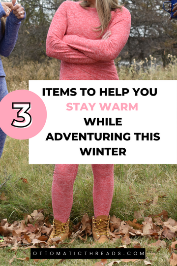 Keep warm while adventuring this winter with these 3 things: